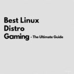 Best Linux Distro for Gaming – The Ultimate Guide